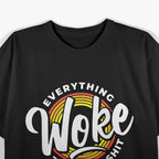 Everything Woke Turns to Shit T-Shirt