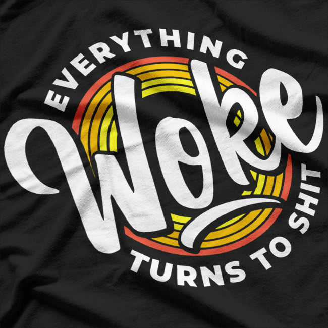 Everything Woke Turns to Shit T-Shirt