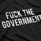 Fuch the Government - Protest Anarchist Humor Statement T-Shirt