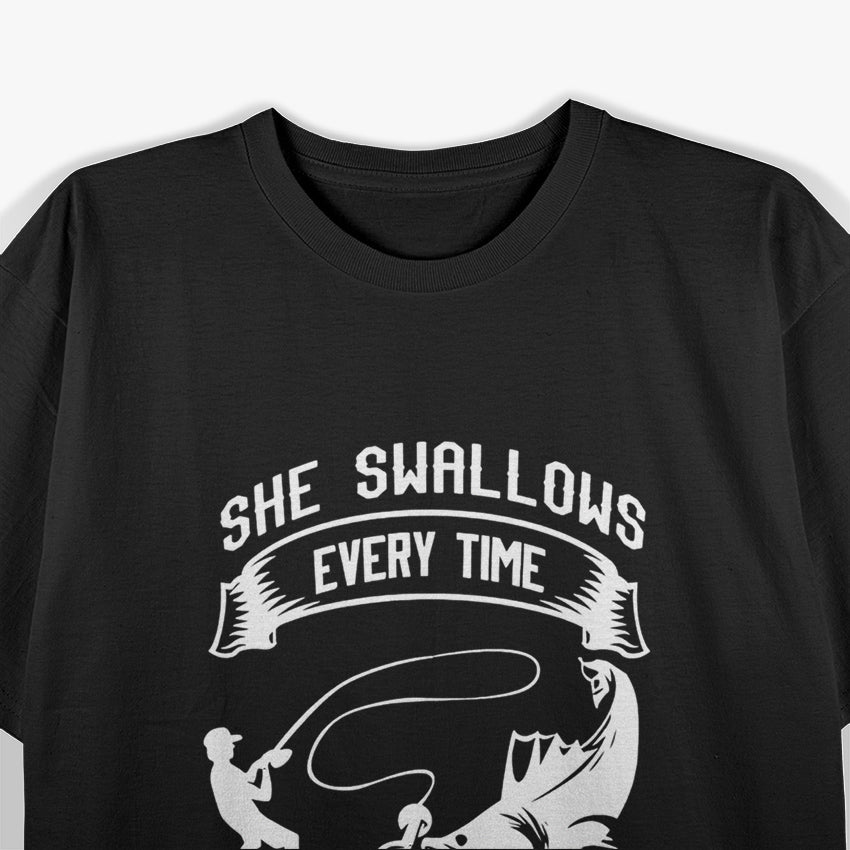 She Swallows Every Time I Bring My Rod Out, Funny Fishing T-Shirt