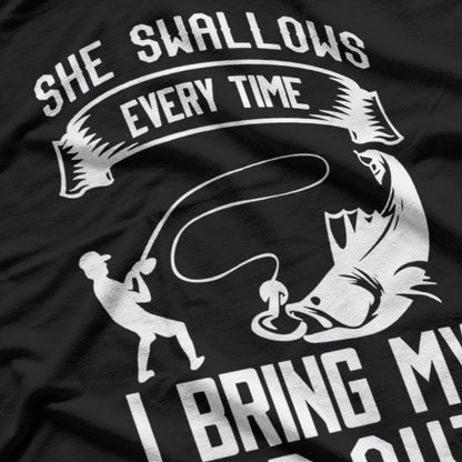 She Swallows Every Time I Bring My Rod Out, Funny Fishing T-Shirt