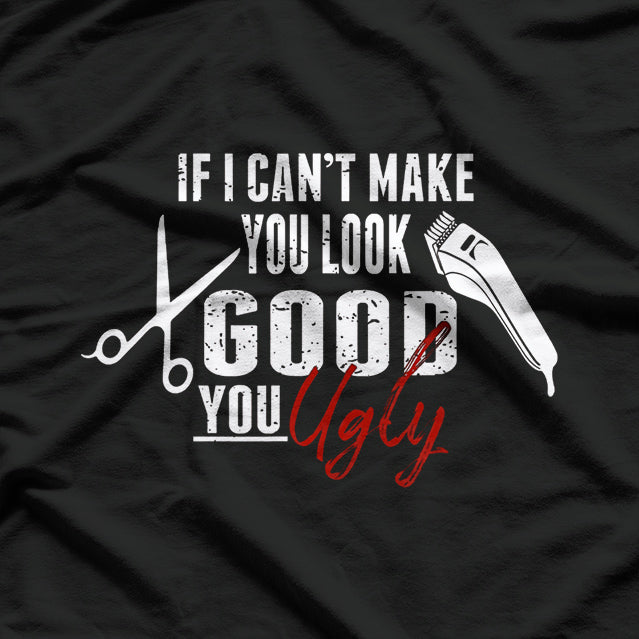 If I Can't Make You Look Good Funny Barber Hairstylist Gift T-Shirt
