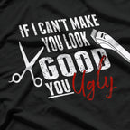 If I Can't Make You Look Good Funny Barber Hairstylist Gift T-Shirt