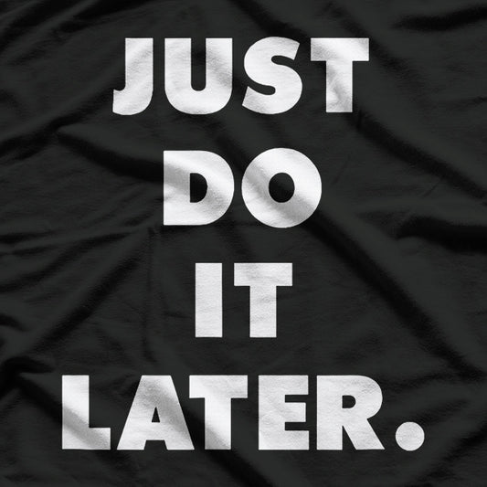 Just Do It Later Procrastination Funny T-Shirt