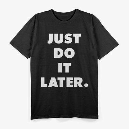 Just Do It Later Procrastination Funny T-Shirt