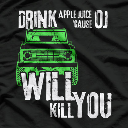 Drink Apple Juice: Because OJ Will Kill You T-Shirt