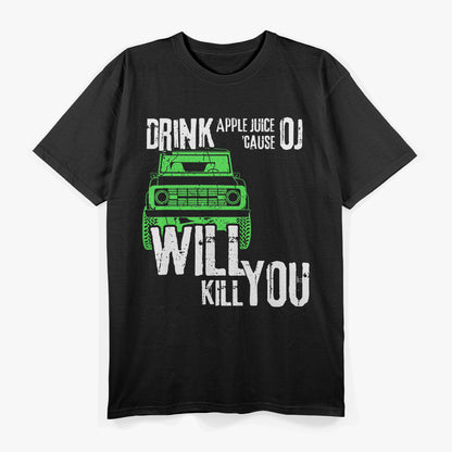 Drink Apple Juice: Because OJ Will Kill You T-Shirt