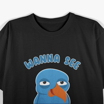 Wanna See My Pecker Bird, Funny Memes Bird Wanna See My Pecker T-Shirt