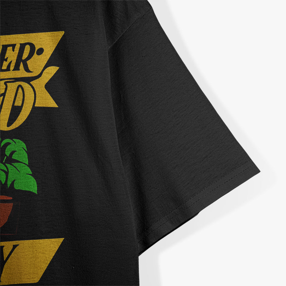 You’re Never Too Old to Play in the Dirt – Gardening Lover T-Shirt