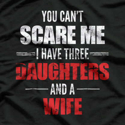 You Can't Scare Me I Have Two Daughters And A Wife T-Shirt