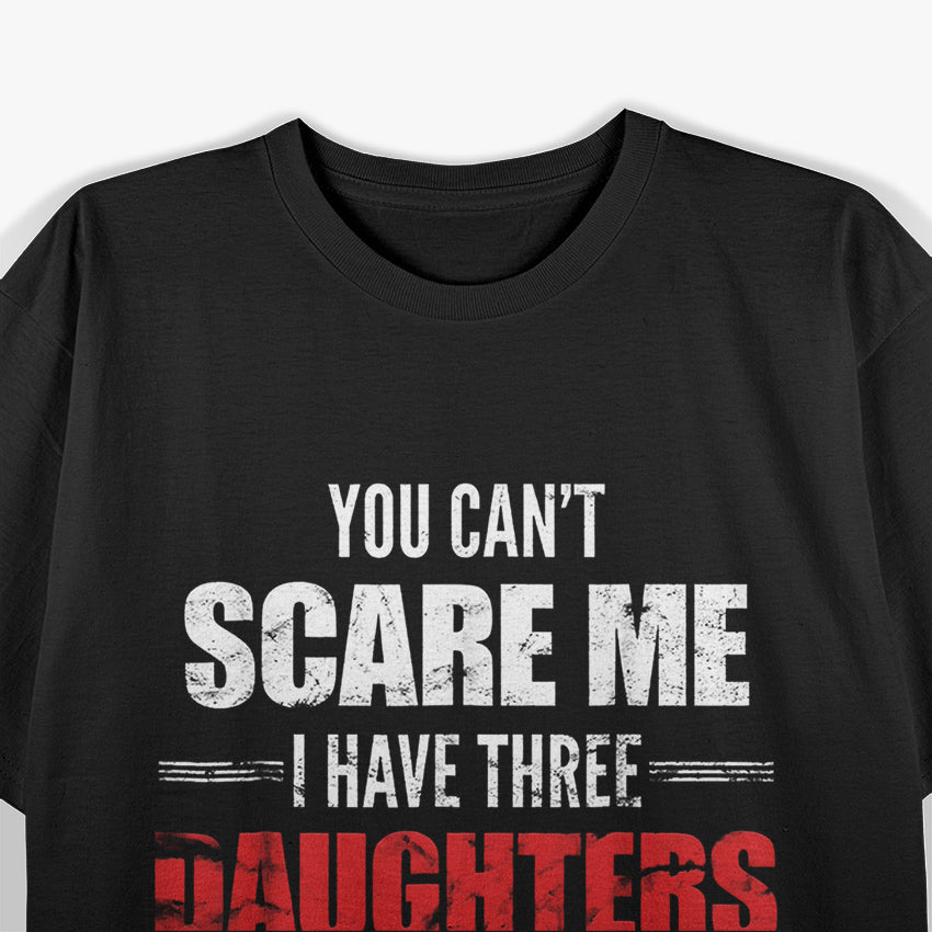 You Can't Scare Me I Have Two Daughters And A Wife T-Shirt