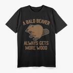 Adult Comedy – Bald Beaver Joke Sarcastic Quote T-Shirt