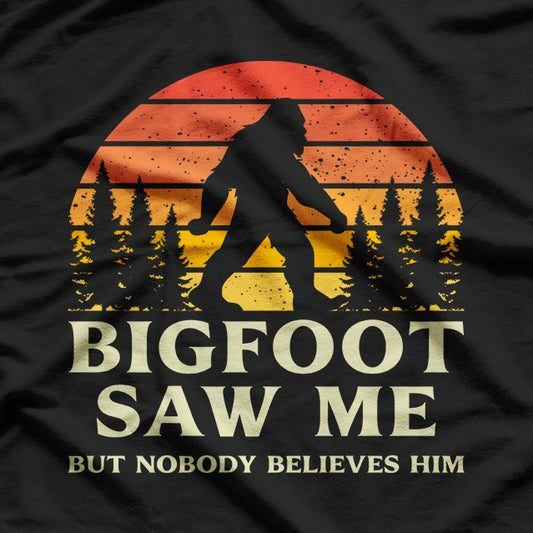 Bigfoot Saw Me But Nobody Believes Him T-Shirt