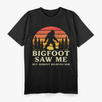 Bigfoot Saw Me But Nobody Believes Him T-Shirt