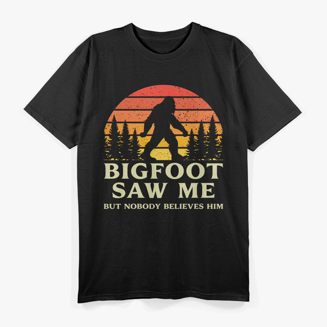 Bigfoot Saw Me But Nobody Believes Him T-Shirt