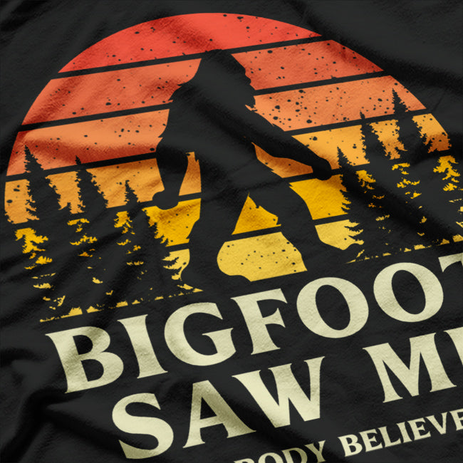 Bigfoot Saw Me But Nobody Believes Him T-Shirt