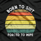 Born To Shit Forced To Wipe Retro T-Shirt