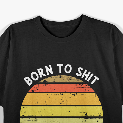 Born To Shit Forced To Wipe Retro T-Shirt