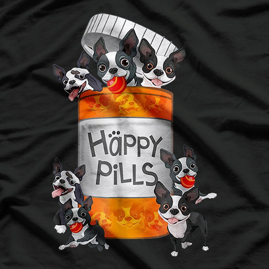 Boston Terrier Happy Pills – Cute Dog Pet Owner Funny Puppy Love T-Shirt