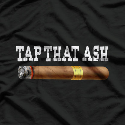 Cigar, Tap, That, Ash T-Shirt