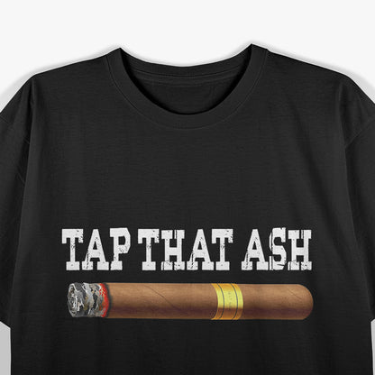 Cigar, Tap, That, Ash T-Shirt