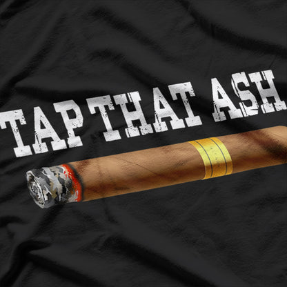 Cigar, Tap, That, Ash T-Shirt