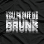 Hilarious “You Might Be Drunk” Drinking Joke T-Shirt