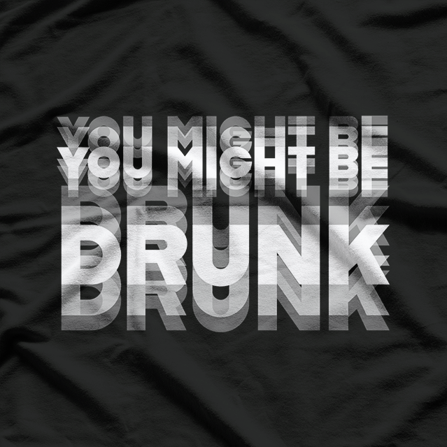 Hilarious “You Might Be Drunk” Drinking Joke T-Shirt