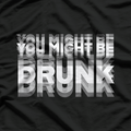 You Might Be Drunk  Funny Drinking Party Humor T-Shirt
