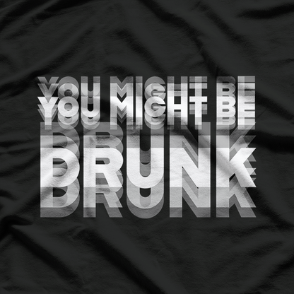 You Might Be Drunk  Funny Drinking Party Humor T-Shirt