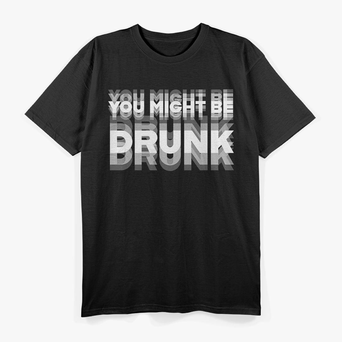 Hilarious “You Might Be Drunk” Drinking Joke T-Shirt