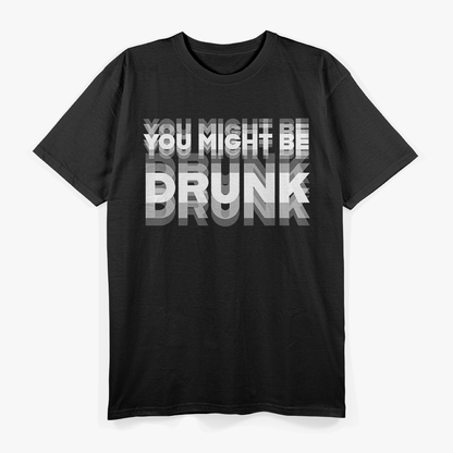 Hilarious “You Might Be Drunk” Drinking Joke T-Shirt