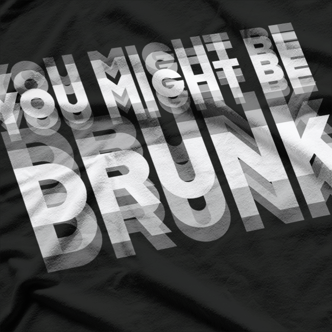You Might Be Drunk  Funny Drinking Party Humor T-Shirt