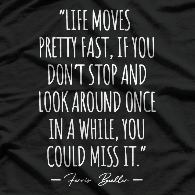 Ferris Bueller Quote – Funny 80s Movie Retro Graphic T-Shirt