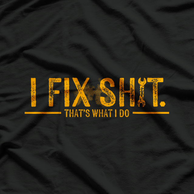 I Fix Things Funny Mechanic Quote Humor Graphic T-Shirt