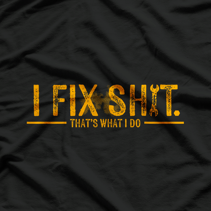 I Fix Things Funny Mechanic Quote Humor Graphic T-Shirt