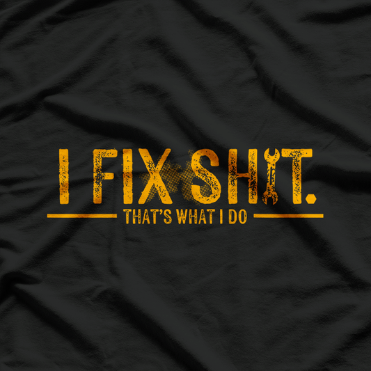 I Fix Things Funny Mechanic Quote Humor Graphic T-Shirt