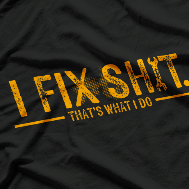I Fix Things Funny Mechanic Quote Humor Graphic T-Shirt