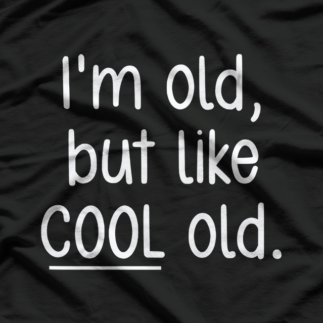 I’m Old, But Like Cool Old T-Shirt