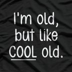 I’m Old, But Like Cool Old T-Shirt