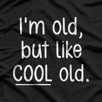 I’m Old, But Like Cool Old T-Shirt