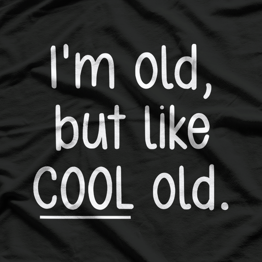 I’m Old, But Like Cool Old T-Shirt