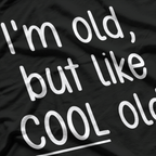 I’m Old, But Like Cool Old T-Shirt