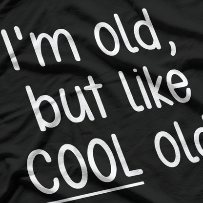 I’m Old, But Like Cool Old T-Shirt