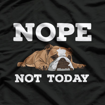 Nope, Not Today Dog Funny Lazy Puppy Mood Pet Lover Attitude T-Shirt