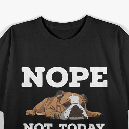 Nope, Not Today Dog Funny Lazy Puppy Mood Pet Lover Attitude T-Shirt