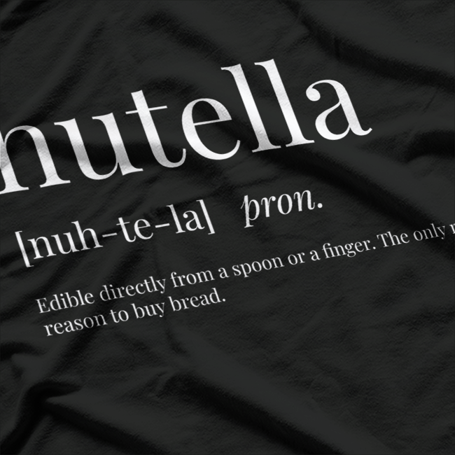 Nutella Definition – Funny Chocolate Lover Foodie Humor Love T-Shirt