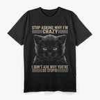 Crazy Cat Energy: Stop Asking Why! T-Shirt