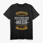 Skilled Enough To Become A Psychology Major Crazy Enough To Love It T-Shirt