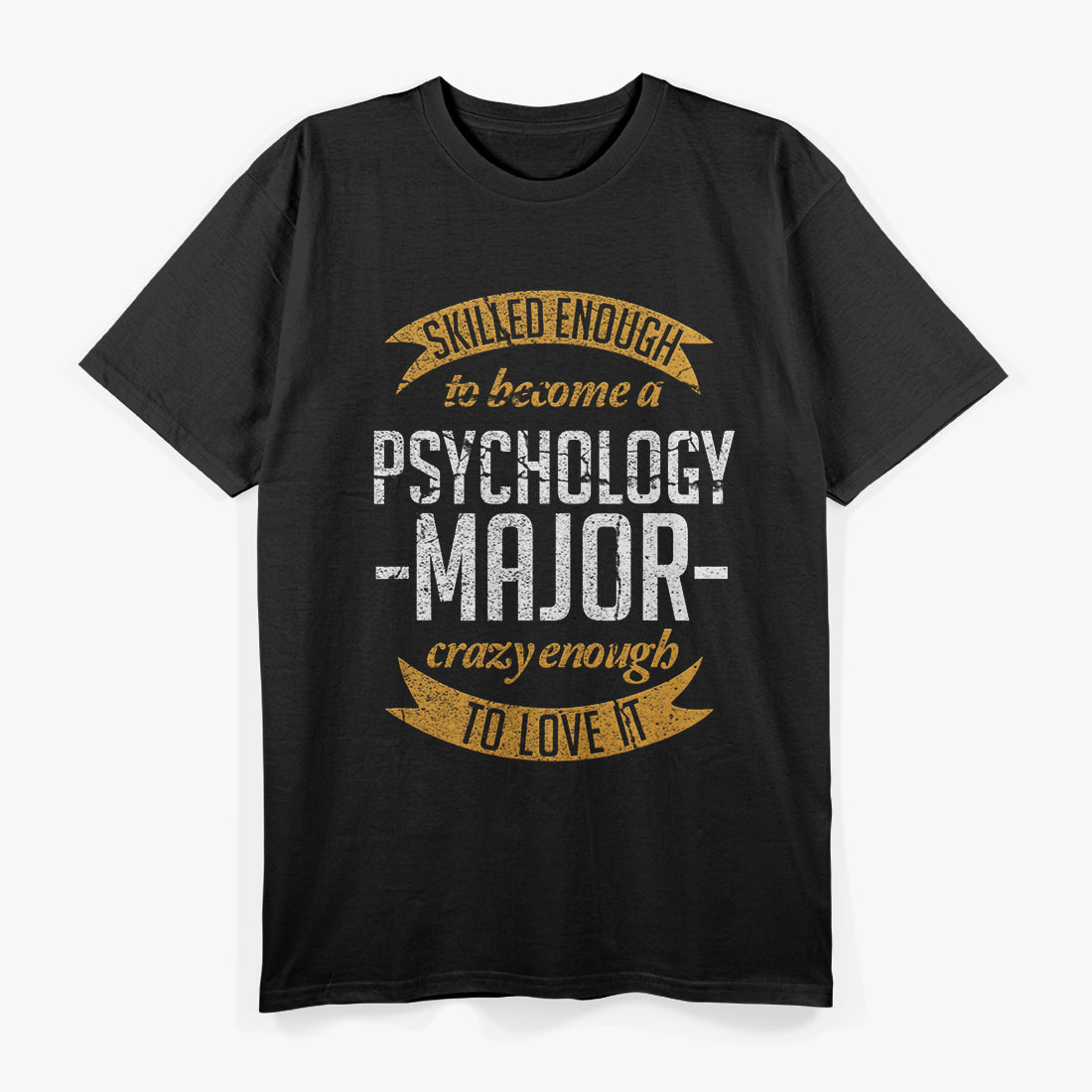 Skilled Enough To Become A Psychology Major Crazy Enough To Love It T-Shirt